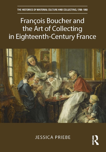 Francois Boucher and the Art of Collecting in Eighteenth-Century France.