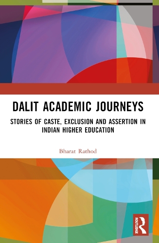 Dalit Academic Journeys: Stories of Caste, Exclusion and Assertion in Indian Higher Education.