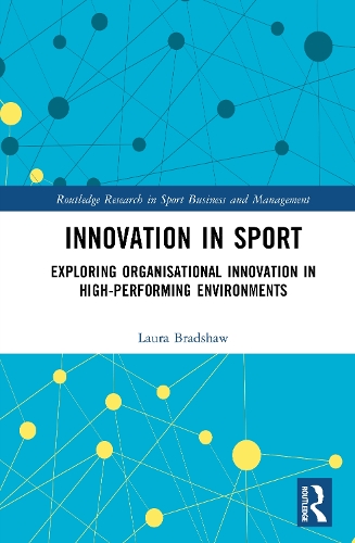Innovation in Sport: Exploring Organisational Innovation in High-Performing Environments.