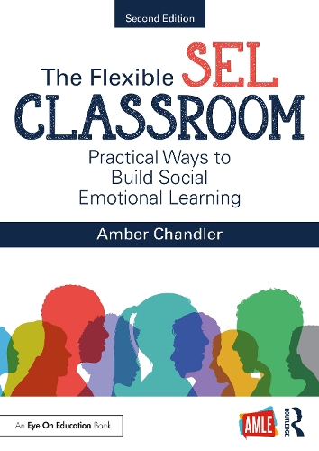 The Flexible SEL Classroom: Practical Ways to Build Social Emotional Learning. 2nd edition