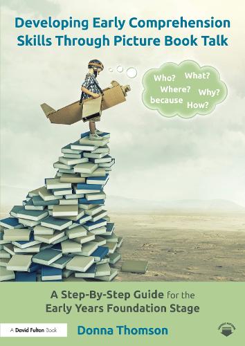 Developing Early Comprehension Skills Through Picture Book Talk: A Step-By-Step Guide for the Early Years Foundation Stage.