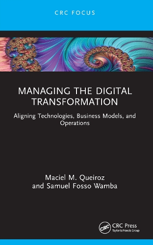 Managing the Digital Transformation: Aligning Technologies, Business Models, and Operations.