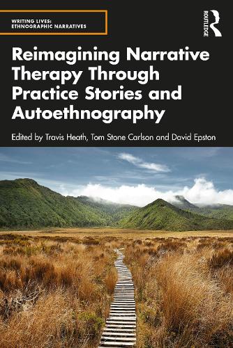 Reimagining Narrative Therapy Through Practice Stories and Autoethnography.