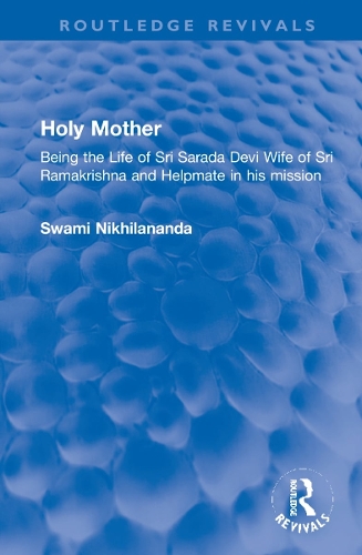 Holy Mother: Being the Life of Sri Sarada Devi Wife of Sri Ramakrishna and Helpmate in his mission.