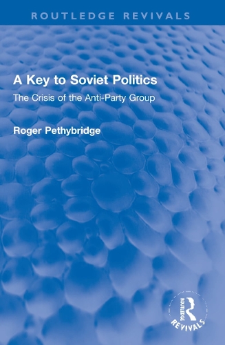 A Key to Soviet Politics: The Crisis of the Anti-Party Group.