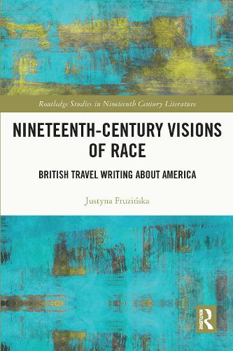 Nineteenth-Century Visions of Race: British Travel Writing about America.