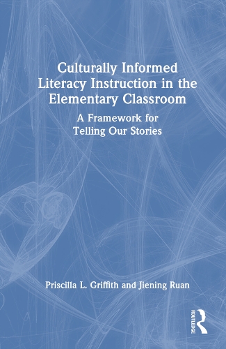 Culturally Informed Literacy Instruction in the Elementary Classroom: A Framework for Telling Our Stories.