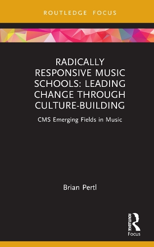 Radically Responsive Music Schools: Leading Change through Culture-Building.