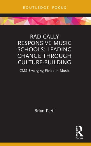 Radically Responsive Music Schools: Leading Change through Culture-Building.