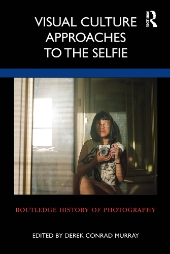 Visual Culture Approaches to the Selfie.