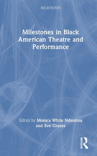 Milestones in Black American Theatre and Performance.