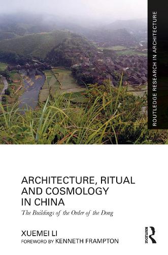 Architecture, Ritual and Cosmology in China: The Buildings of the Order of the Dong.