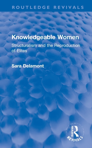 Knowledgeable Women: Structuralism and the Reproduction of Elites.