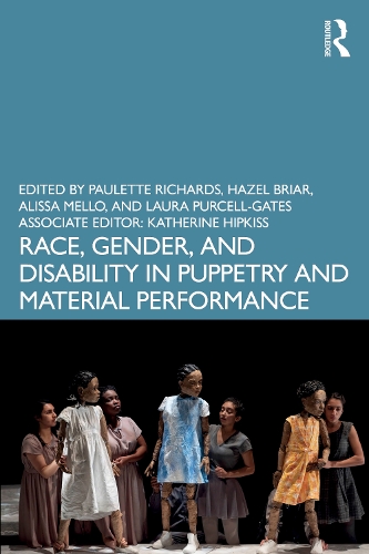 Race, Gender, and Disability in Puppetry and Material Performance.