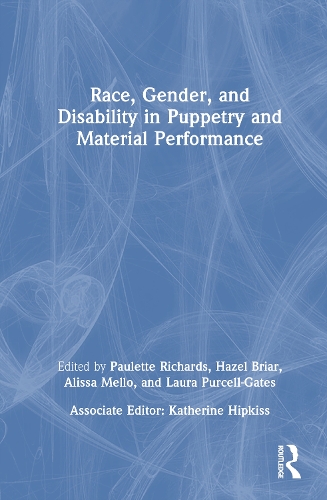 Race, Gender, and Disability in Puppetry and Material Performance.