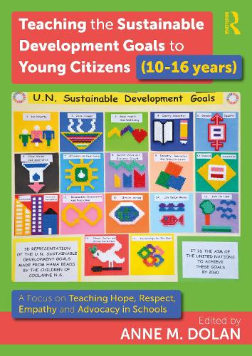 Teaching the Sustainable Development Goals to Young Citizens (10-16 years): A Focus on Teaching Hope, Respect, Empathy and Advocacy in Schools.