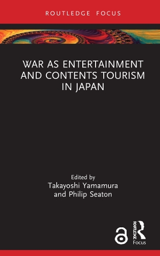 War as Entertainment and Contents Tourism in Japan.
