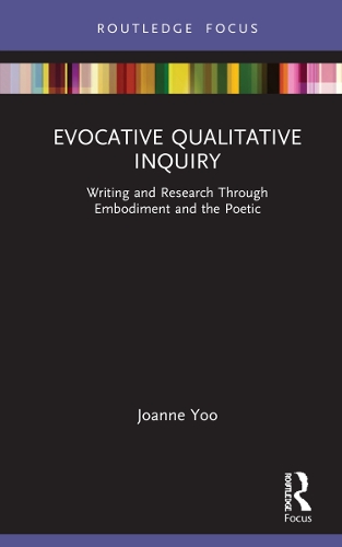 Evocative Qualitative Inquiry: Writing and Research Through Embodiment and the Poetic.