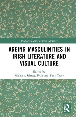 Ageing Masculinities in Irish Literature and Visual Culture.