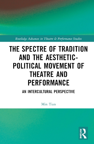 The Spectre of Tradition and the Aesthetic-Political Movement of Theatre and Performance: An Intercultural Perspective.