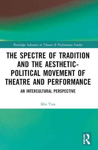 The Spectre of Tradition and the Aesthetic-Political Movement of Theatre and Performance: An Intercultural Perspective.