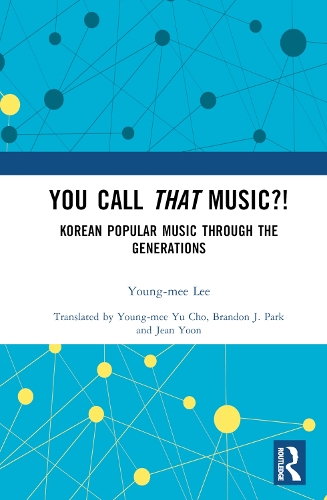 You Call That Music?!: Korean Popular Music Through the Generations.