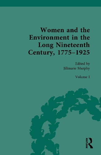Women and the Environment in the Long Nineteenth Century, 1775 - 1925. Volume I.