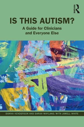 Is This Autism?: A Guide for Clinicians and Everyone Else.