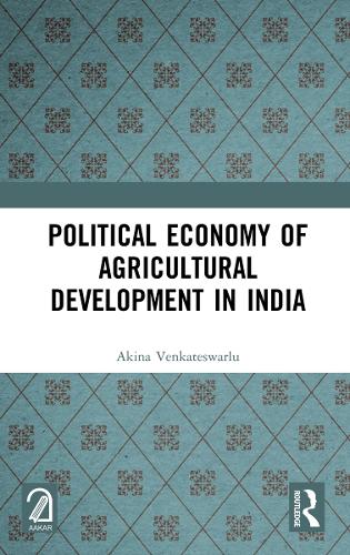 Political Economy of Agricultural Development in India.