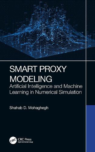 Smart Proxy Modeling: Artificial Intelligence and Machine Learning in Numerical Simulation.