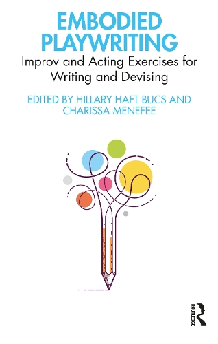 Embodied Playwriting: Improv and Acting Exercises for Writing and Devising.