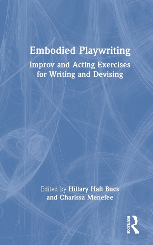 Embodied Playwriting: Improv and Acting Exercises for Writing and Devising.