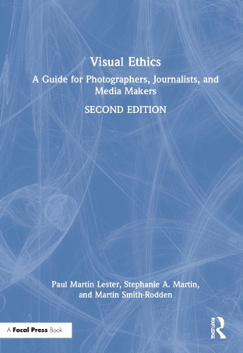Visual Ethics: A Guide for Photographers, Journalists, and Media Makers. 2nd edition