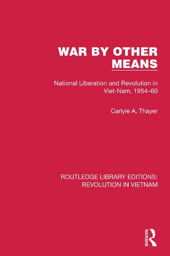 War By Other Means: National Liberation and Revolution in Viet-Nam, 1954-60.