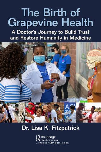 The Birth of Grapevine Health: A Doctor's Journey to Build Trust and Restore Humanity in Medicine.