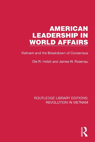 American Leadership in World Affairs: Vietnam and the Breakdown of Consensus.