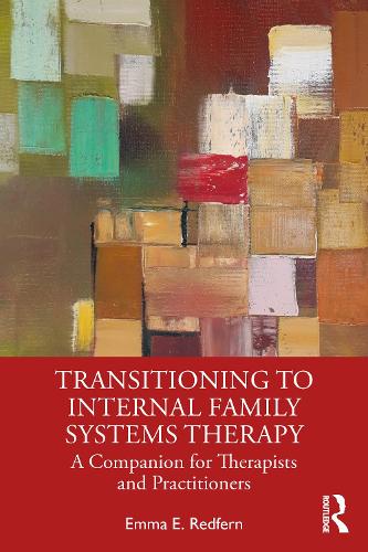 Transitioning to Internal Family Systems Therapy: A Companion for Therapists and Practitioners.