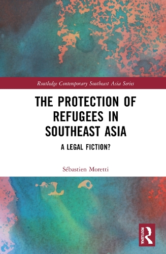 The Protection of Refugees in Southeast Asia: A Legal Fiction?.