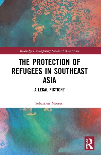 The Protection of Refugees in Southeast Asia: A Legal Fiction?.