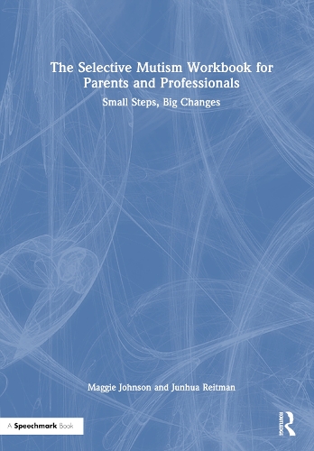The Selective Mutism Workbook for Parents and Professionals: Small Steps, Big Changes.