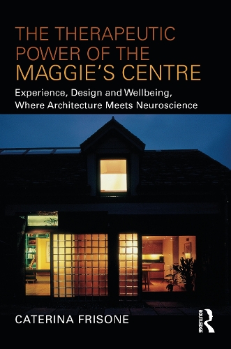 The Therapeutic Power of the Maggie's Centre: Experience, Design and Wellbeing, Where Architecture meets Neuroscience.