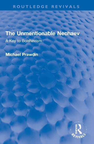 The Unmentionable Nechaev: A Key to Bolshevism.