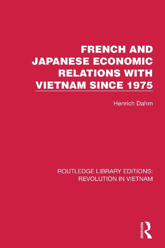 French and Japanese Economic Relations with Vietnam Since 1975.