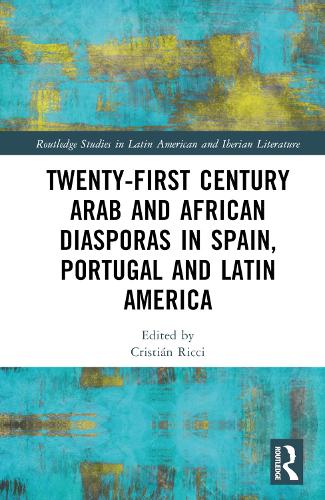 Twenty-First Century Arab and African Diasporas in Spain, Portugal and Latin America.