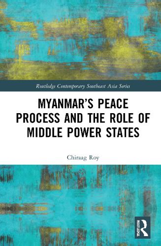 Myanmar's Peace Process and the Role of Middle Power States.