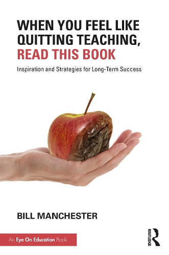 When You Feel Like Quitting Teaching, Read This Book: Inspiration and Strategies for Long-Term Success.
