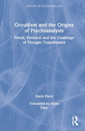 Occultism and the Origins of Psychoanalysis: Freud, Ferenczi and the Challenge of Thought Transference.
