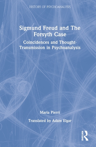 Sigmund Freud and The Forsyth Case: Coincidences and Thought-Transmission in Psychoanalysis.