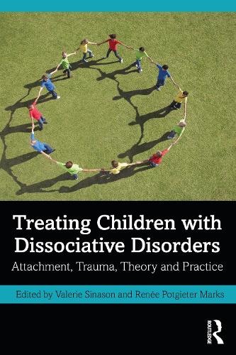 Treating Children with Dissociative Disorders: Attachment, Trauma, Theory and Practice.