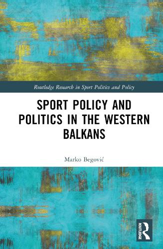 Sport Policy and Politics in the Western Balkans.